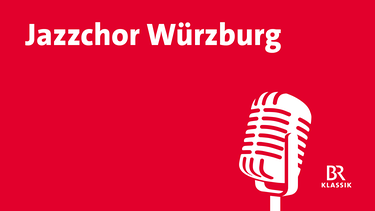 Jazzchor Würzburg | Bild: BR
